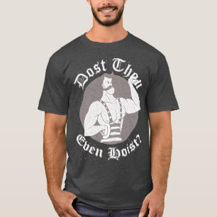 Gym Humor - Dost Thou Even Hoist? Circus Strongman T-Shirt
