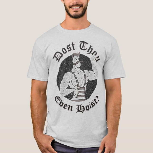 Gym Humor - Dost Thou Even Hoist? Circus Strongman T-Shirt (Front)