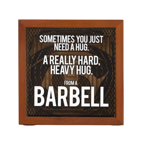 Gym Humor Sometimes You Need A Hug From A Barbell Desk Organizer