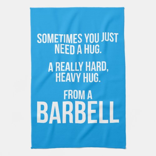 Gym Humor Sometimes You Need A Hug From A Barbell Kitchen Towel