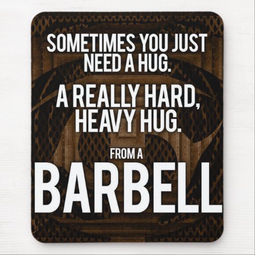 Gym Humor Sometimes You Need A Hug From A Barbell Mouse Pad