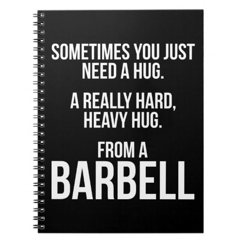 Gym Humor Sometimes You Need A Hug From A Barbell Notebook