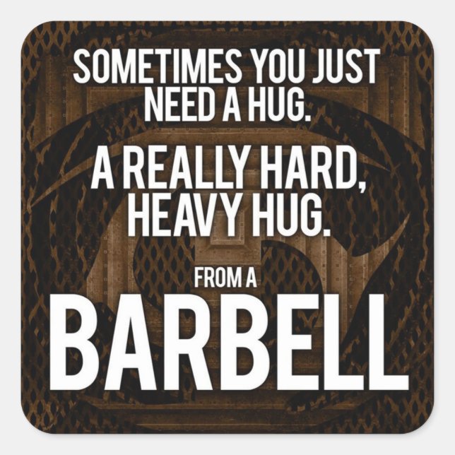 Gym Humor: Sometimes You Need A Hug From A Barbell Square Sticker (Front)