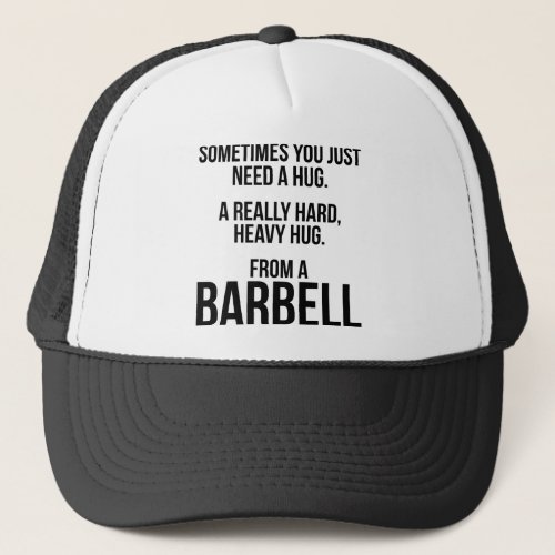 Gym Humor Sometimes You Need A Hug From A Barbell Trucker Hat