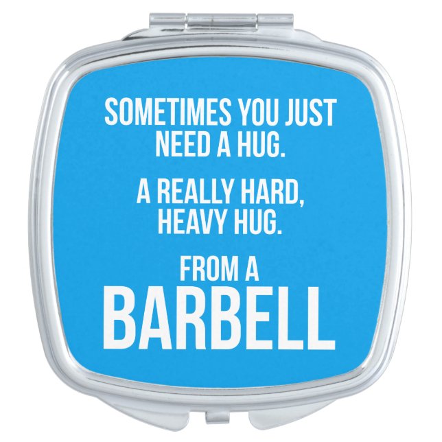 Gym Humor: Sometimes You Need A Hug From A Barbell Vanity Mirror (Front)