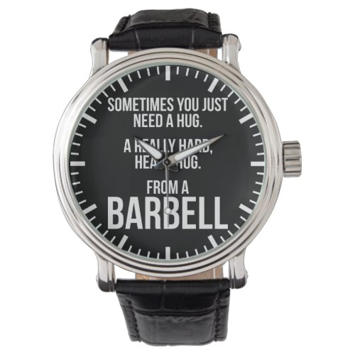 Gym Humor Sometimes You Need A Hug From A Barbell Watch