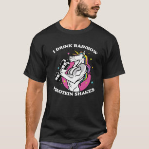 Gym - I Drink Rainbow Protein Shakes - Unicorn Bod T-Shirt