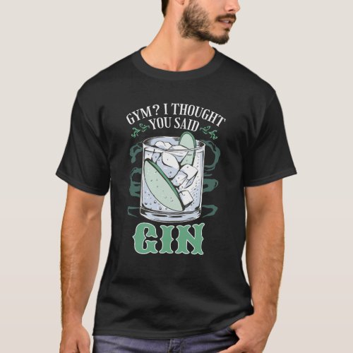 Gym  I Thought You Said Gin Funny T_Shirt
