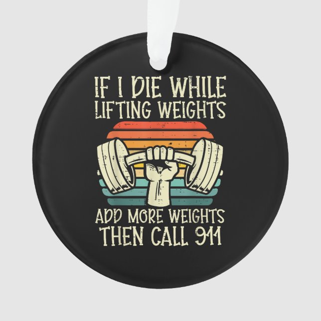 Gym If I Die Lifting Weighs Funny Workout Fitness  Ornament (Front)