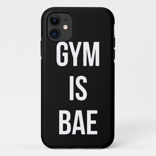 Gym Is Bae _ Funny Workout Inspirational iPhone 11 Case