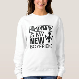 Gym Is My New Boyfriend Sweatshirt