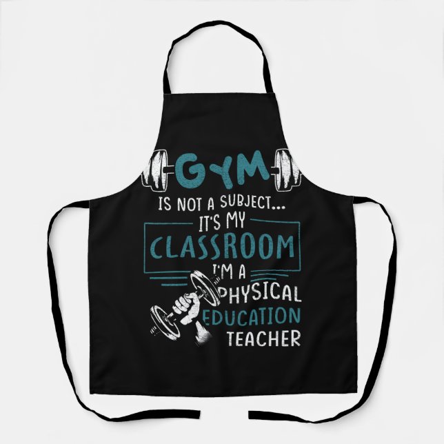 Gym Is Not A Subject Classroom Physical Education  Apron (Front)