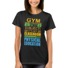 Gym is not a Subject T-Shirt | Zazzle