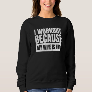 Gym Meme   Fitness Quote   Exercise Joke   Workout Sweatshirt