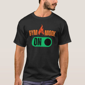 Gym Mode On – Fire Up Your Workout T-Shirt