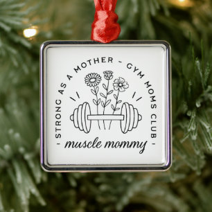 Gym mom muscle mommy mother funny quotes metal ornament