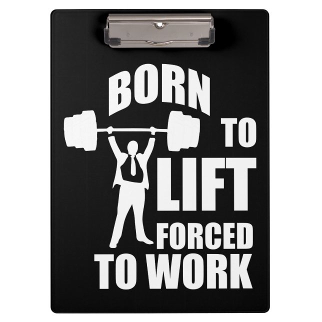 Gym Motivation - Born To Lift, Forced To Work Clipboard (Front)