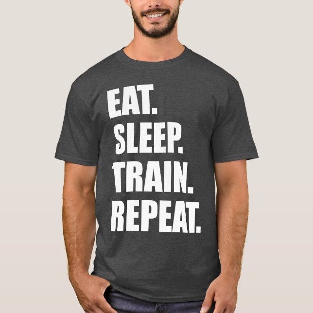 Gym Motivation - Eat, Sleep, Train, Repeat T-Shirt (Front)