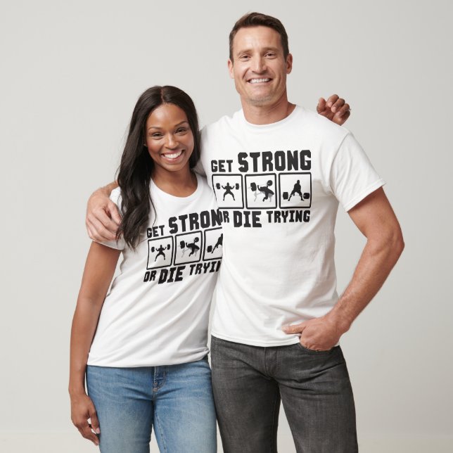 Gym Motivation - Get Strong Or Die Trying T-Shirt (Unisex)