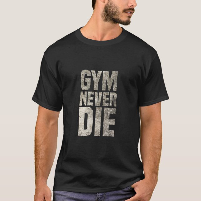 Gym never die T-shirts | Gift for bodybuilder (Front)