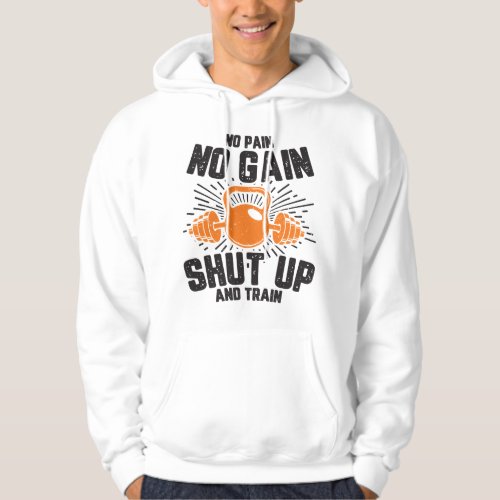 Gym No Pain No Gain Shut up and Train 167 Hoodie