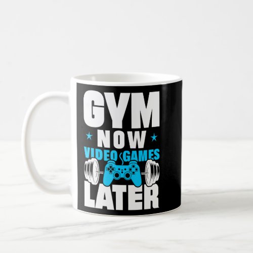 Gym Now Video Games Later Bodybuilding Weight Trai Coffee Mug