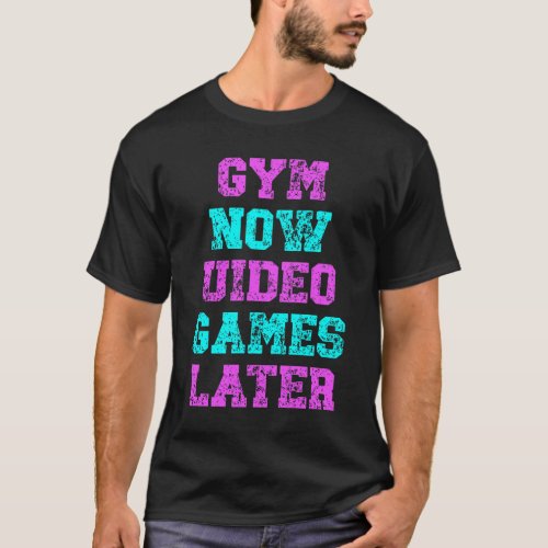 Gym Now Video Games Later bold gym motivation  T_Shirt