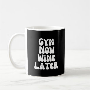 Gym now wine later coffee mug