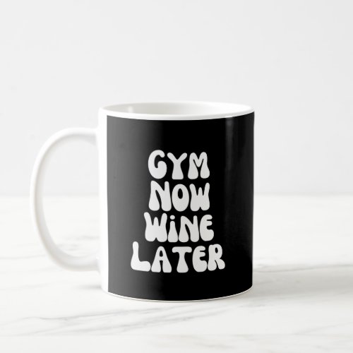 Gym now wine later coffee mug