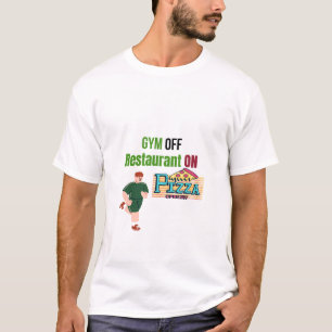 Gym OFF Restaurant ON – Funny Food Lover T-Shirt