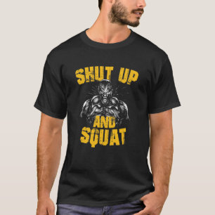 Gym quote bodybuilding shut up and squat T-Shirt