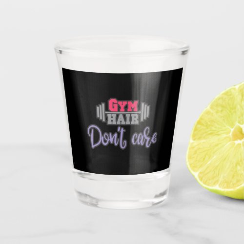 Gym Quote Gym Hair Dont Care Shot Glass
