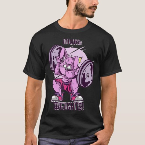 Gym Rabbit More Weights Workout Motivation Leg day T_Shirt