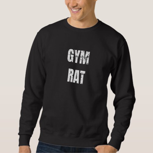 Gym Rat  Workout Exercise Body Building Weight Lif Sweatshirt