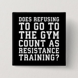 Gym Refusing, Counts As Resistance Training, Funny Button