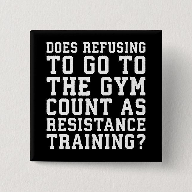 Gym Refusing, Counts As Resistance Training, Funny Button (Front)