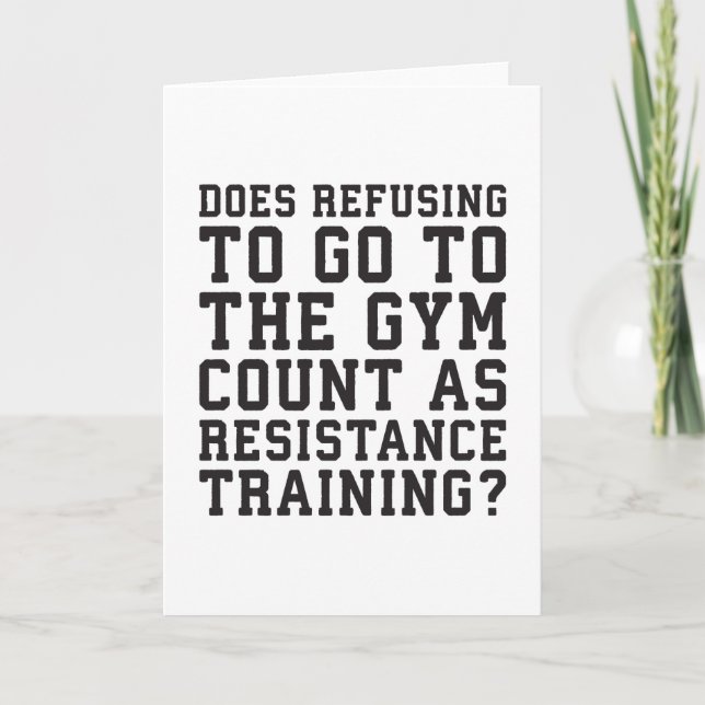 Gym Refusing, Counts As Resistance Training, Funny Card (Front)