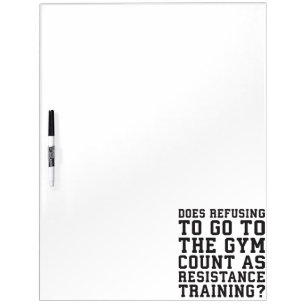 Gym Refusing, Counts As Resistance Training, Funny Dry Erase Board
