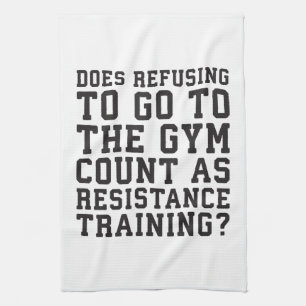 Gym Refusing, Counts As Resistance Training, Funny Kitchen Towel