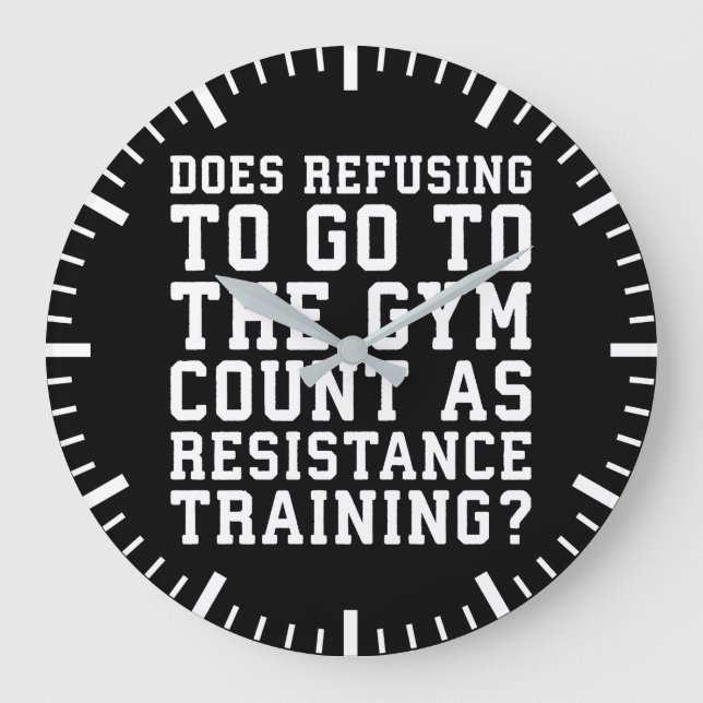 Gym Refusing, Counts As Resistance Training, Funny Large Clock (Front)