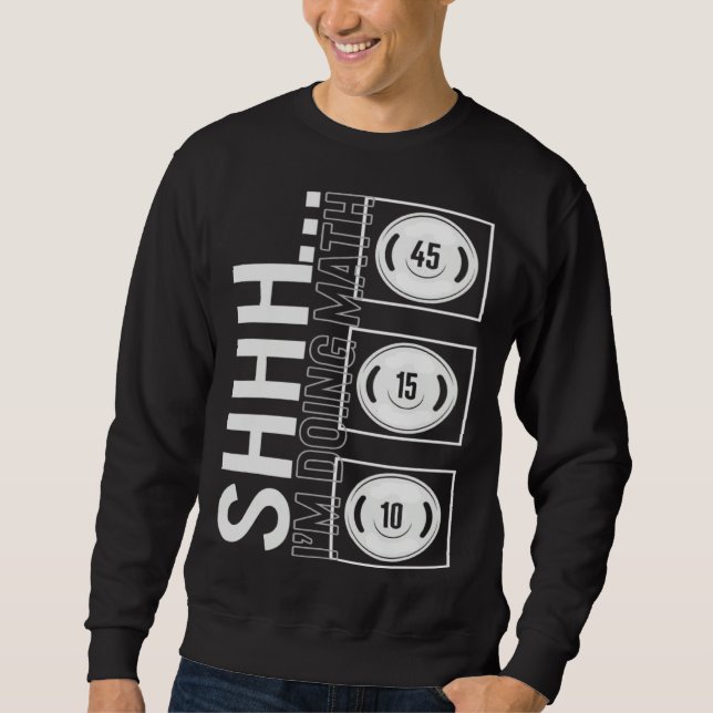 Gym Shh I m Doing Math Workout Equipment Weightlif Sweatshirt (Front)