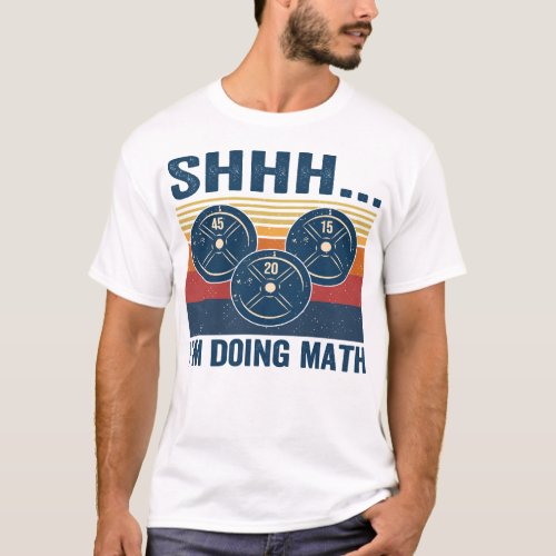 Gym Shhhh Im doing math funny fitness 65 T_Shirt