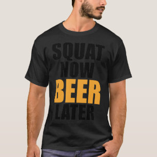Gym Squat Now Beer Later Funny Alcohol Fitness des T-Shirt