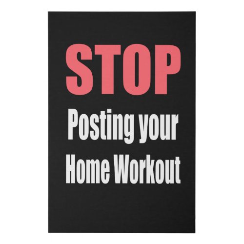 Gym _ Stop Posting Your Home Workout Faux Canvas Print