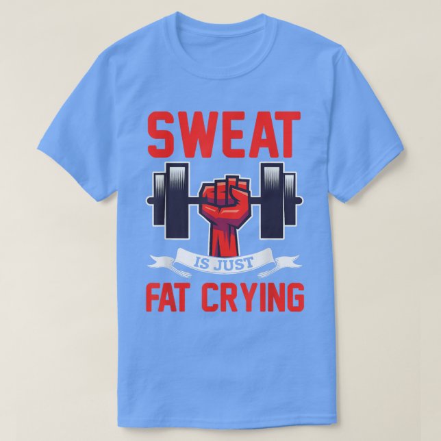 Gym Sweat Is Just Fat Crying Workout  T-Shirt (Design Front)