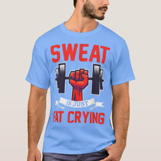 Gym Sweat Is Just Fat Crying Workout  T-Shirt