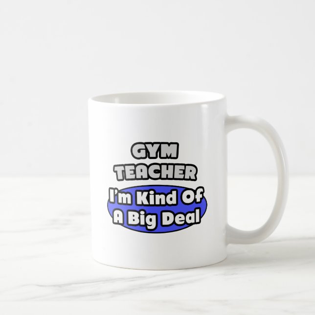 Gym Teacher...Big Deal Coffee Mug (Right)