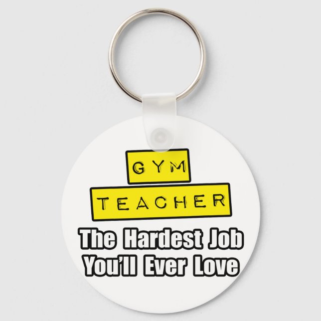 Gym Teacher...Hardest Job You'll Ever Love Keychain (Front)