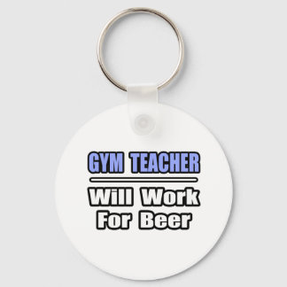 Gym Teacher...Will Work For Beer Keychain