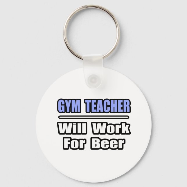 Gym Teacher...Will Work For Beer Keychain (Front)